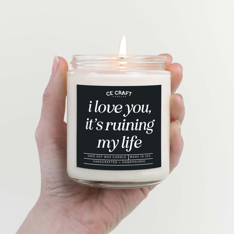 I Love You It's Ruining My Life Candle