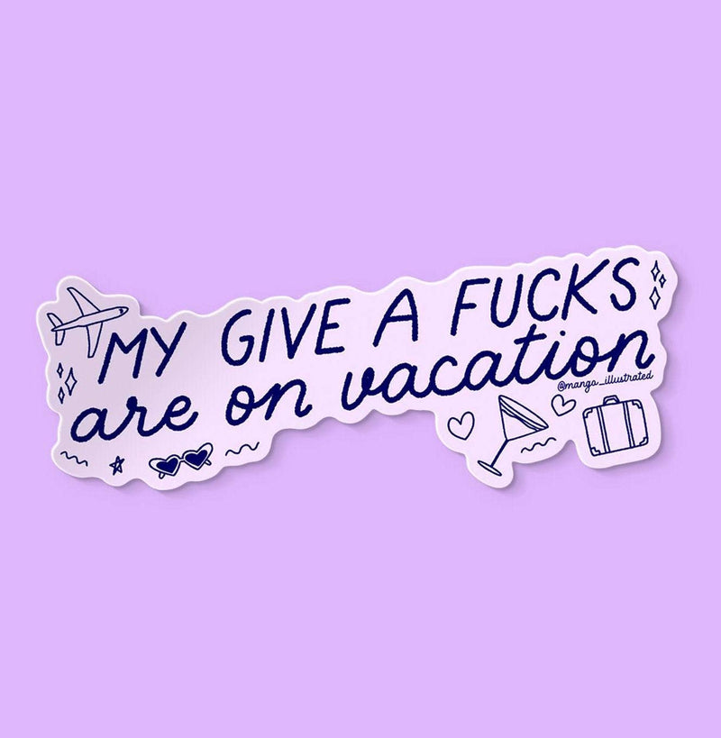 My give a fucks are on vacation