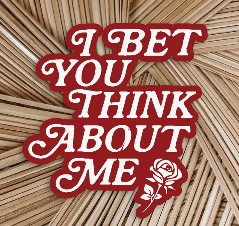 "I Bet You Think About Me " Sticker
